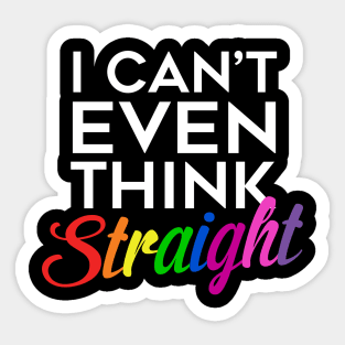 I Can't Even Think Straight Sticker